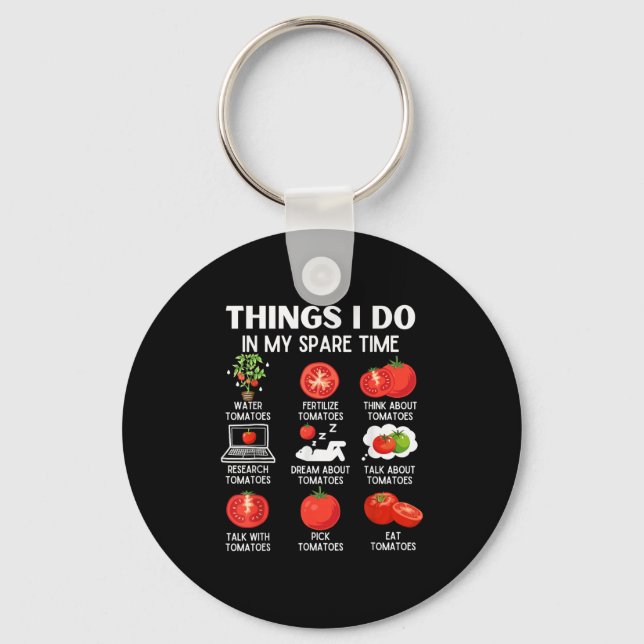 Things I Do In My Spare Time Tomatoes Tomato For P Keychain (Front)