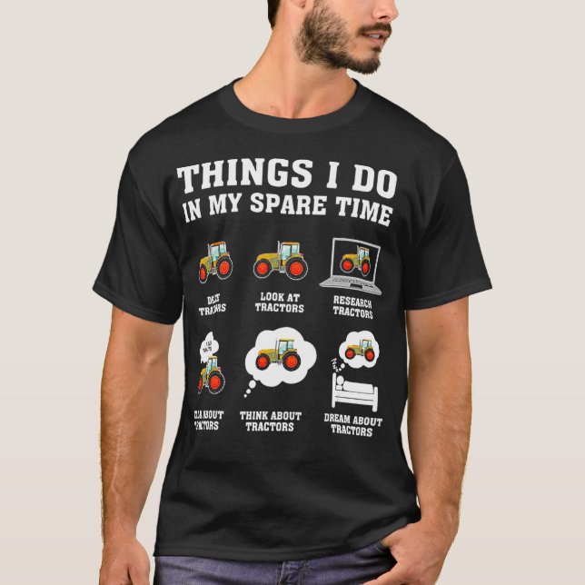 things i do in my spare time tractor Funny Farmers T-Shirt (Front)
