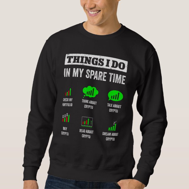 Things I Do In My Spare Time Trading  Crypto Inves Sweatshirt (Front)