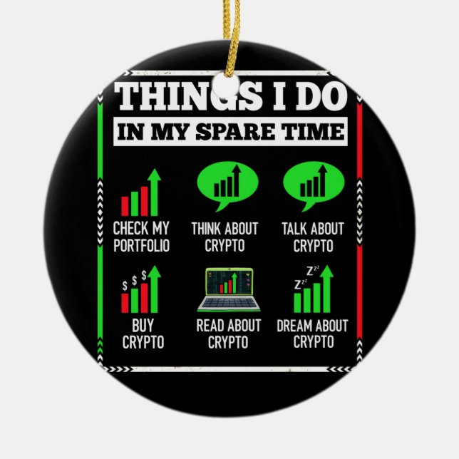 Things I Do In My Spare Time Trading Crypto Invest Ceramic Ornament (Front)