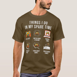 Things I Do In My Spare TIme video games gamer T-S T-Shirt