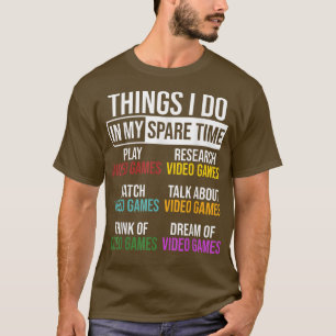 Things I Do In Spare Time Video Game Funny Gamer T T-Shirt
