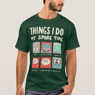 Things I Do My Spareime Play Video Games Gamer Gam T-Shirt