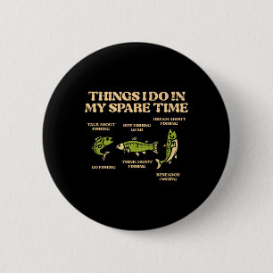 Things I Do Spare Time Fishing Funny Angler Men Wo Button