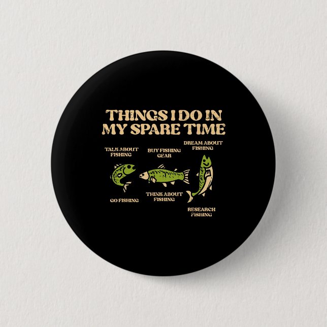 Things I Do Spare Time Fishing Funny Angler Men Wo Button (Front)