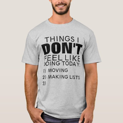 THINGS I DONT FEEL LIKE DOING TODAY T_Shirt