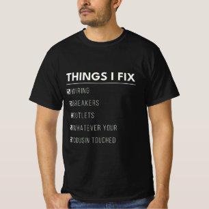 Things I Fix Wiring Breakers Outlets Whatever T-Shirt