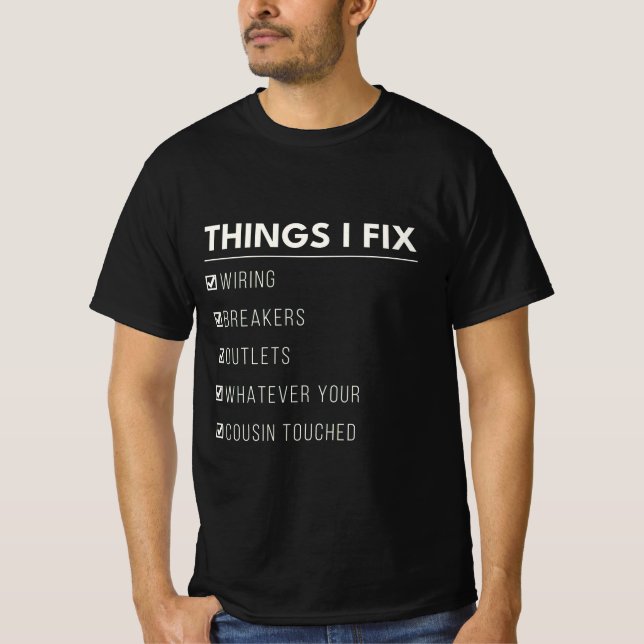 Things I Fix Wiring Breakers Outlets Whatever T-Shirt (Front)