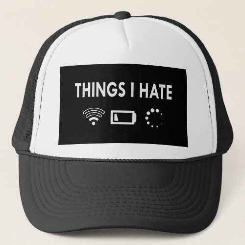Things I hate   Trucker Hat