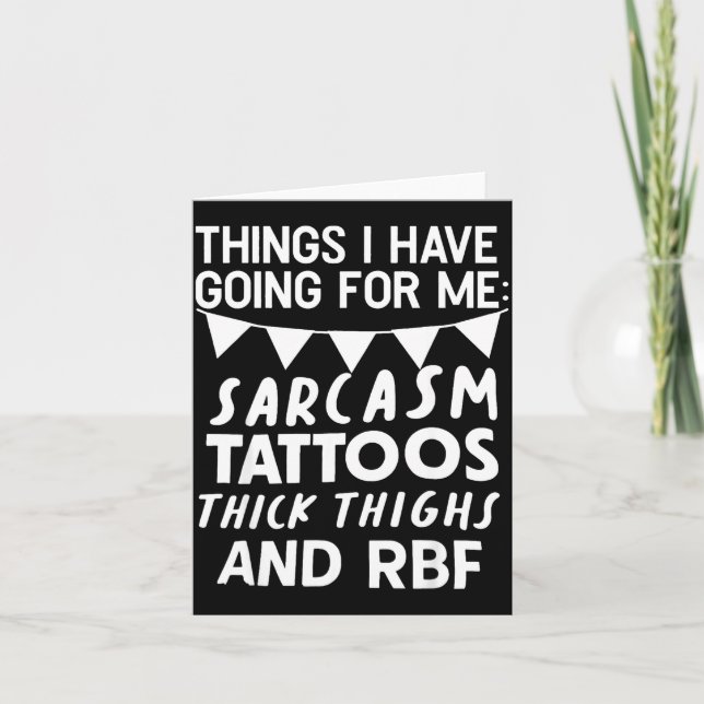 Things I Have Going For Me Sarcasm Tattoos Thick T Card (Front)