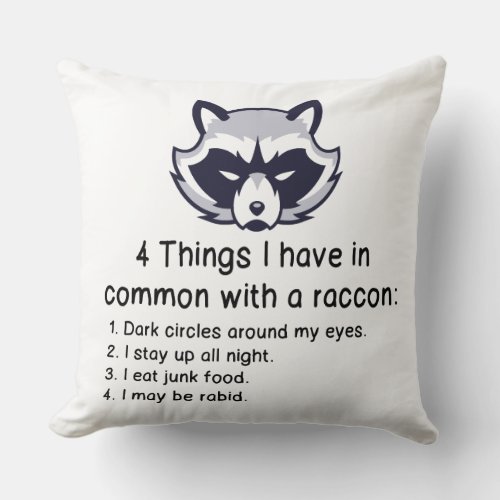 THINGS I HAVE IN COMMON WITH A RACCOON THROW PILLOW