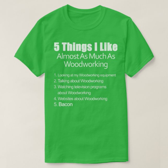 Things I Like Almost As Much As Woodworking & Baco T-Shirt (Design Front)