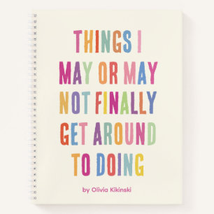 Things I May Or May Not Colorful Text Name Notebook