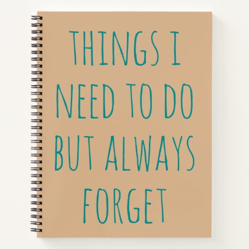 Things I Need To Do But Always Forget Notebook