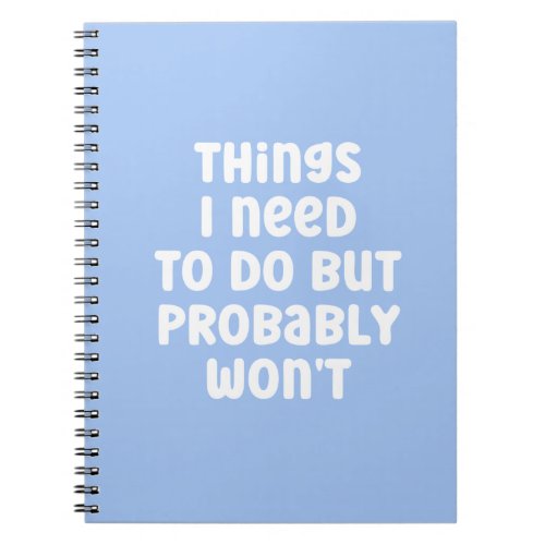 Things I Need To Do But Probably Wont Humour Note Notebook
