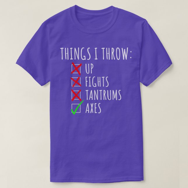 Things I Throw Axes Axe Throwing Saying T-Shirt (Design Front)