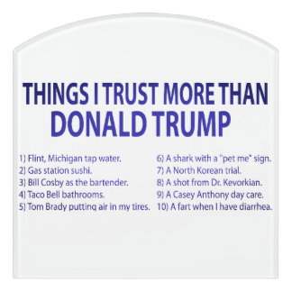 THINGS I TRUST MORE THAN DONALD TRUMP Sign