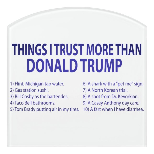 THINGS I TRUST MORE THAN DONALD TRUMP Sign (Contour Front)