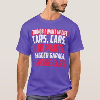 Things I Want In Life Cars Cars Car Parts A funny  T-Shirt