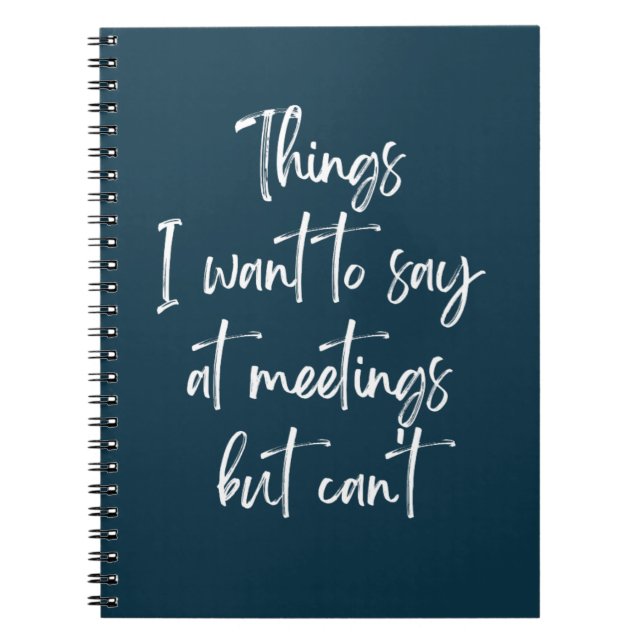 Things I Want To Say At Meetings But Can't Note No Notebook (Front)