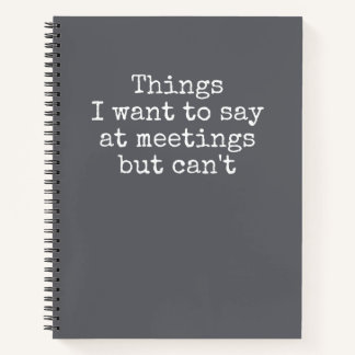 Things I Want To Say At Meetings But Can't Notebo Notebook