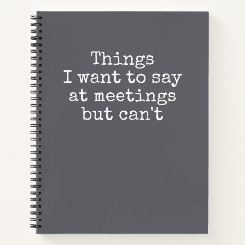 Things I Want To Say At Meetings But Cant  Notebo Notebook