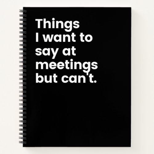 Things I Want To Say At Meetings But Cant  Notebo Notebook