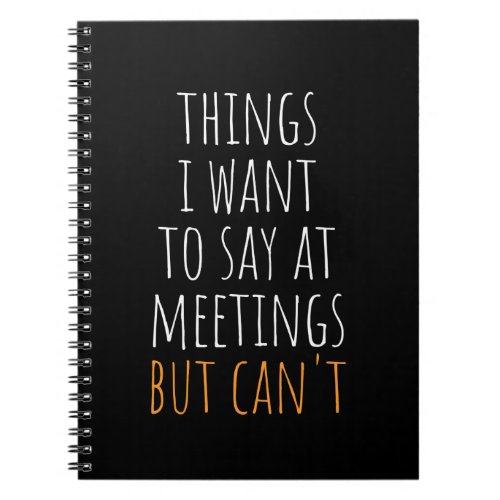 Things I Want To Say At Meetings But Cant Noteboo Notebook