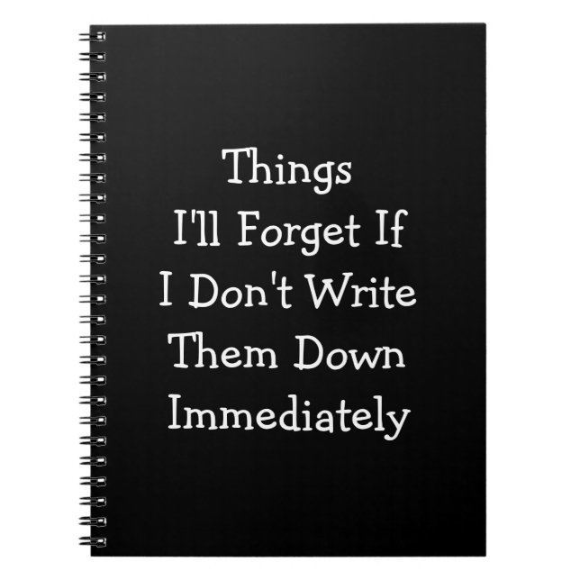 Things I'll Forget If I Don't...Down Immediately Notebook (Front)
