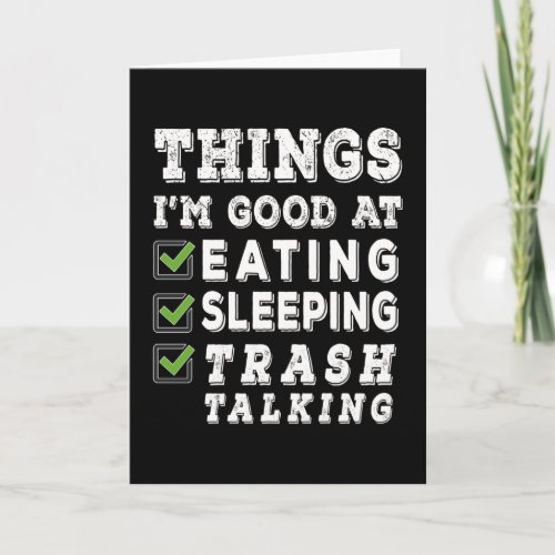 Things Im good at eating trash talking Card