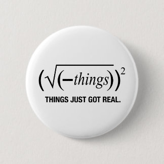 things just got real pinback button