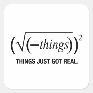 things just got real square sticker