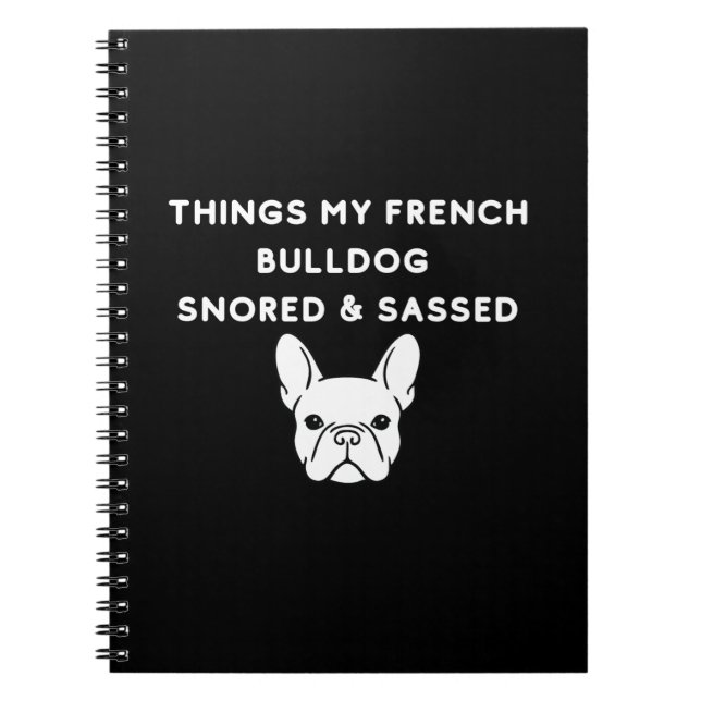Things My French Bulldog Snored & Sassed Notebook (Front)