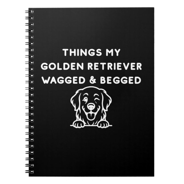 Things My Golden Retriever Wagged & Begged Notebook (Front)