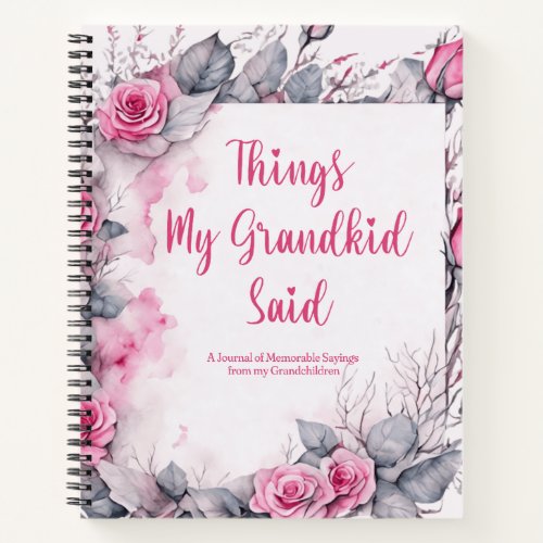 Things My Kid Said Cute Floral Notebook