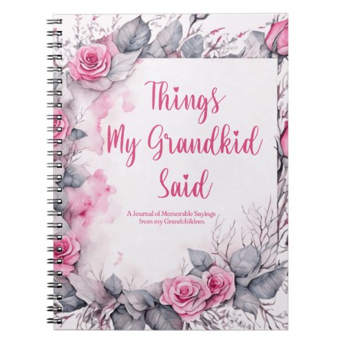 Things My Kid Said Cute Floral Notebook