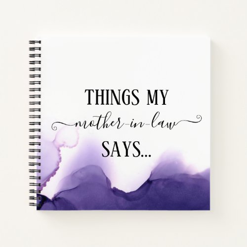 Things my mother_in_law says Funny Notebook