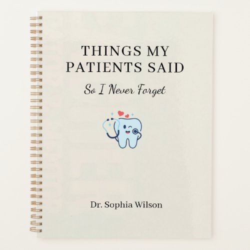 Things My Patients Said Funny Dentist Personalized Planner