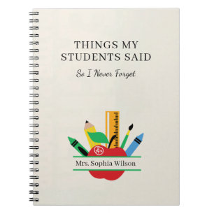 Things My Students Said Funny Teacher Custom Notebook