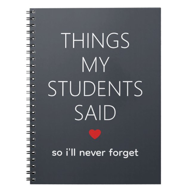 Things My Students Said Teacher Memory Dark Gray Notebook (Front)