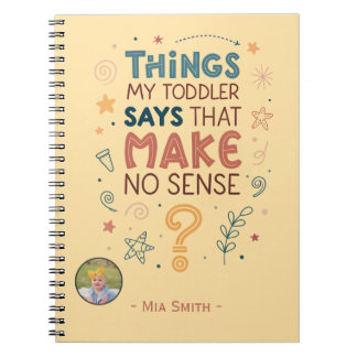 Things My Toddler Says That Make No Sense Notebook