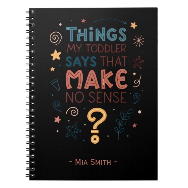 Things My Toddler Says That Make No Sense Notebook (Front)