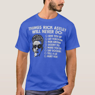 Things Rick Astley Would Never Do T-Shirt