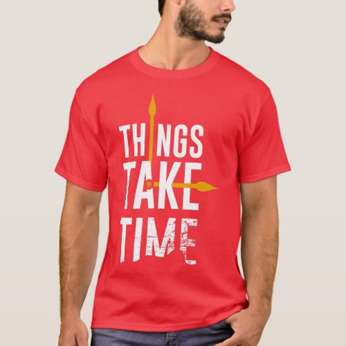 Things Take Time Clock T_Shirt