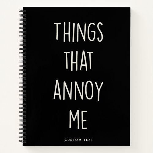 Things That Annoy Me Funny Custom Fun Notebook
