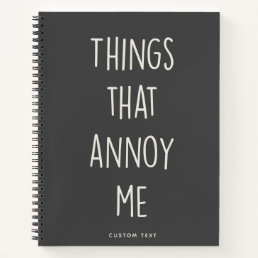 Things That Annoy Me Funny Custom Funny Notebook