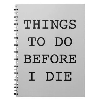 Things To Do Before I Die Notebook by haveagreatlife1 at Zazzle