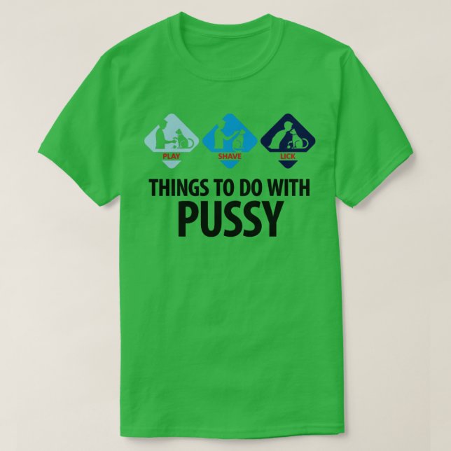 Things To Do With Pussy 3 (dd)++  T-Shirt (Design Front)