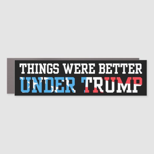 Things Were Better Under Trump 2024 Bumper Car Magnet