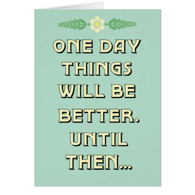 Things will be better card | Zazzle